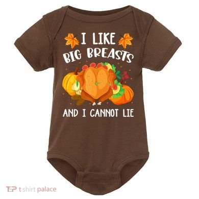 I Like Big Breasts And I Cannot Lie Thanksgiving Turkey Baby Bodysuit