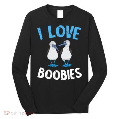 I Love Boobies Funny Blue Footed Long Sleeve Shirt