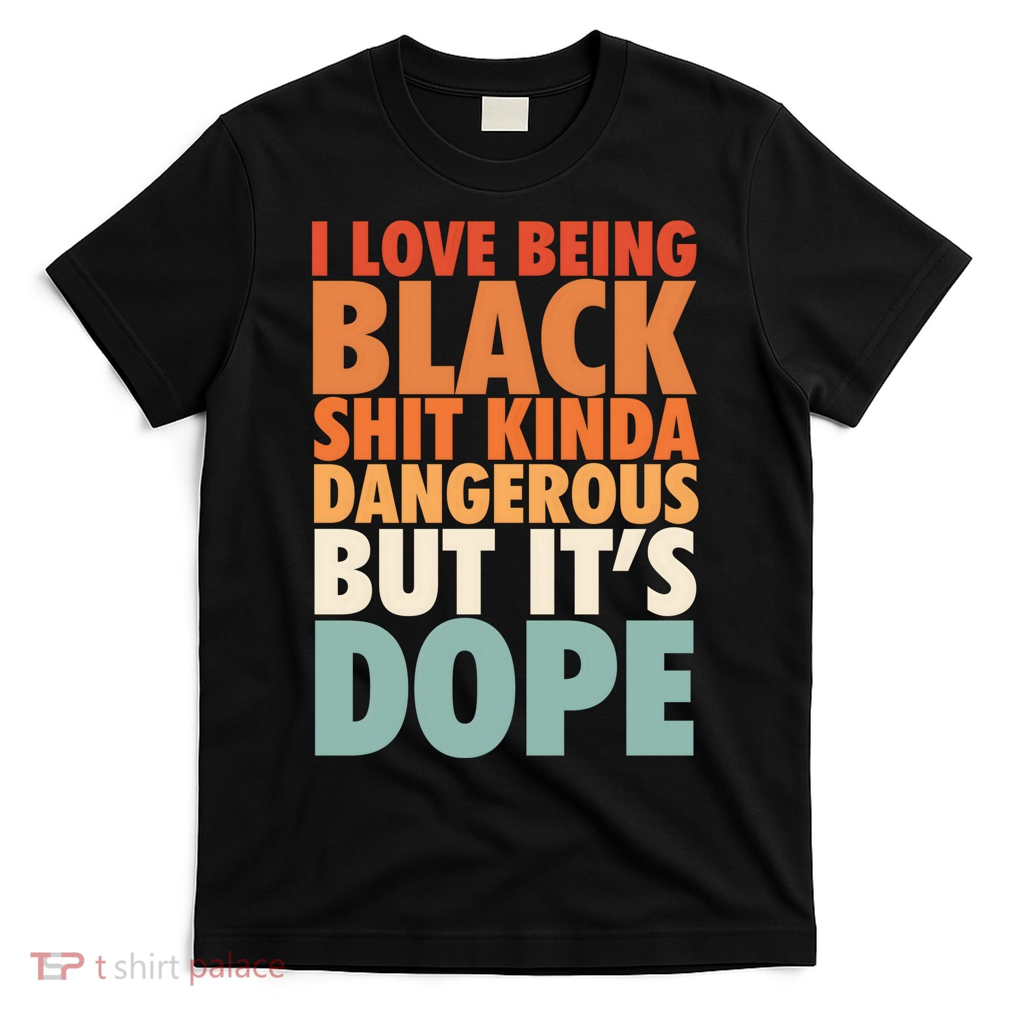 I Love Being Black History Kinda Dangerous But It's Dope Gift T-Shirt