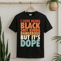 I Love Being Black History Kinda Dangerous But It's Dope Gift T-Shirt thumb 2