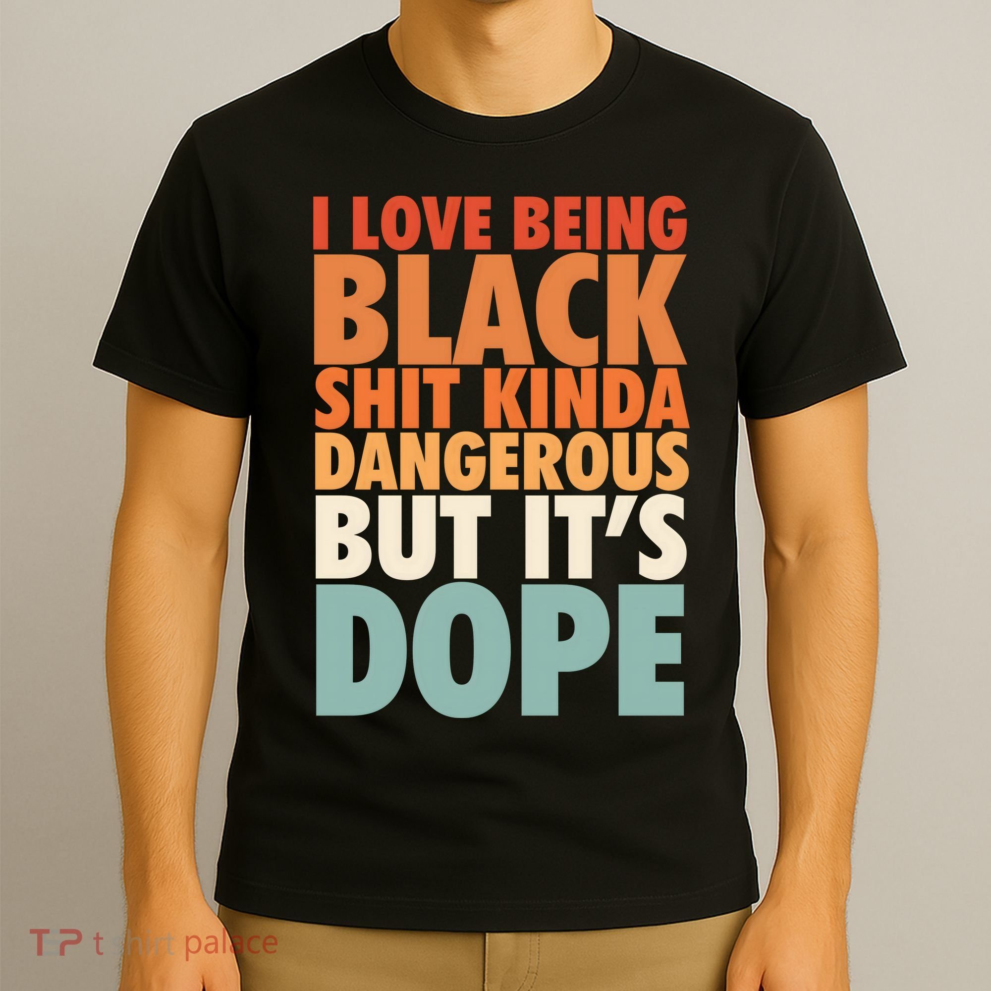 I Love Being Black History Kinda Dangerous But It's Dope Gift T-Shirt