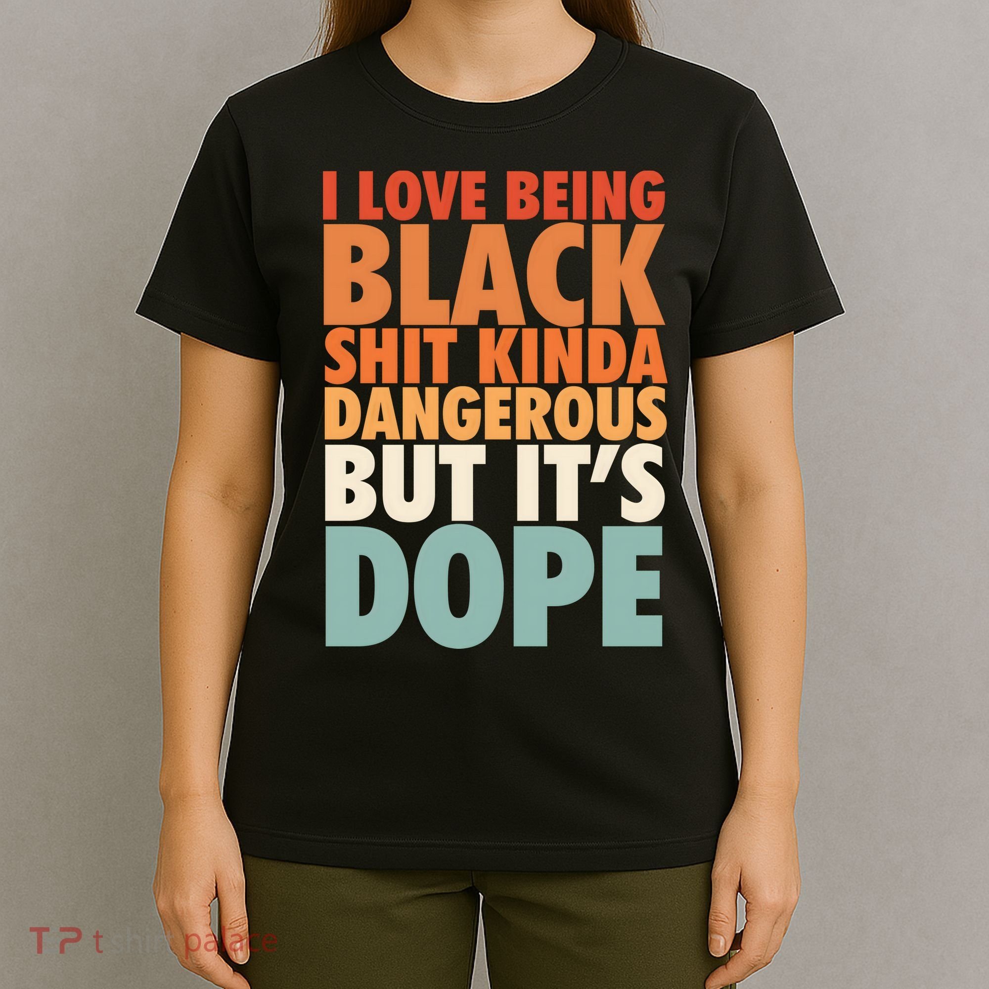 I Love Being Black History Kinda Dangerous But It's Dope Gift T-Shirt