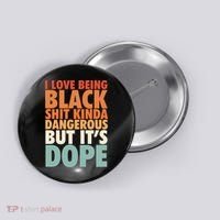 I Love Being Black History Kinda Dangerous But It's Dope Gift Button thumb 0