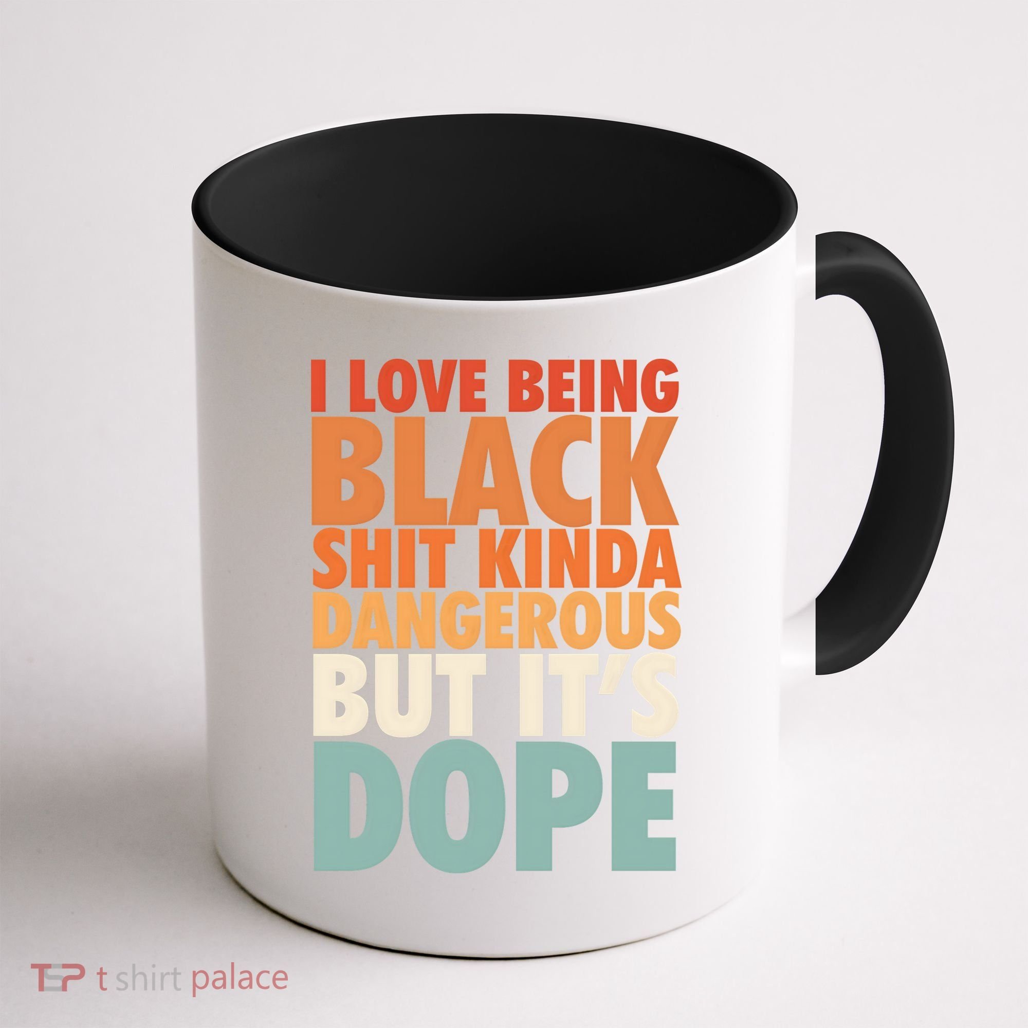 I Love Being Black History Kinda Dangerous But It's Dope Gift Coffee Mug