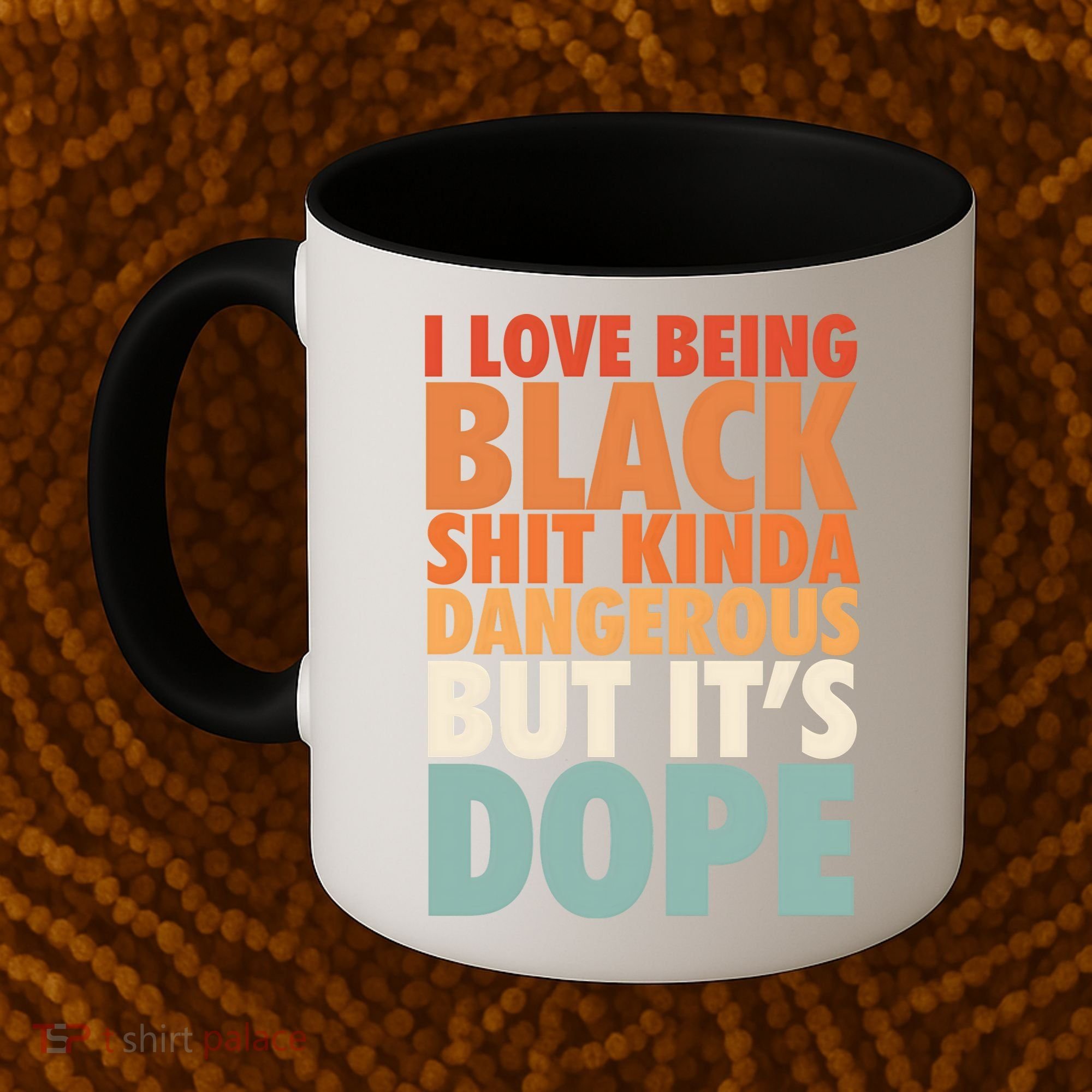 I Love Being Black History Kinda Dangerous But It's Dope Gift Coffee Mug