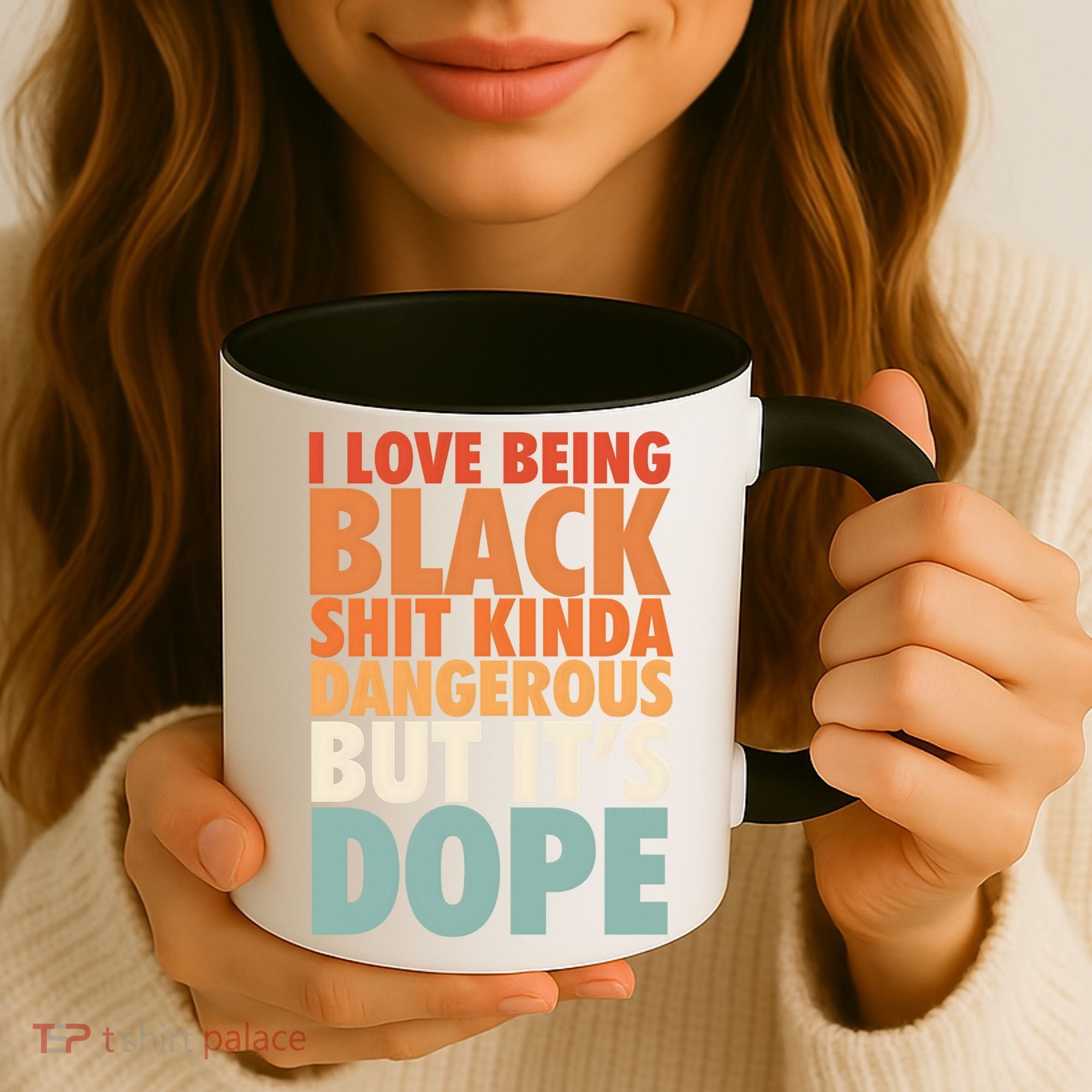 I Love Being Black History Kinda Dangerous But It's Dope Gift Coffee Mug