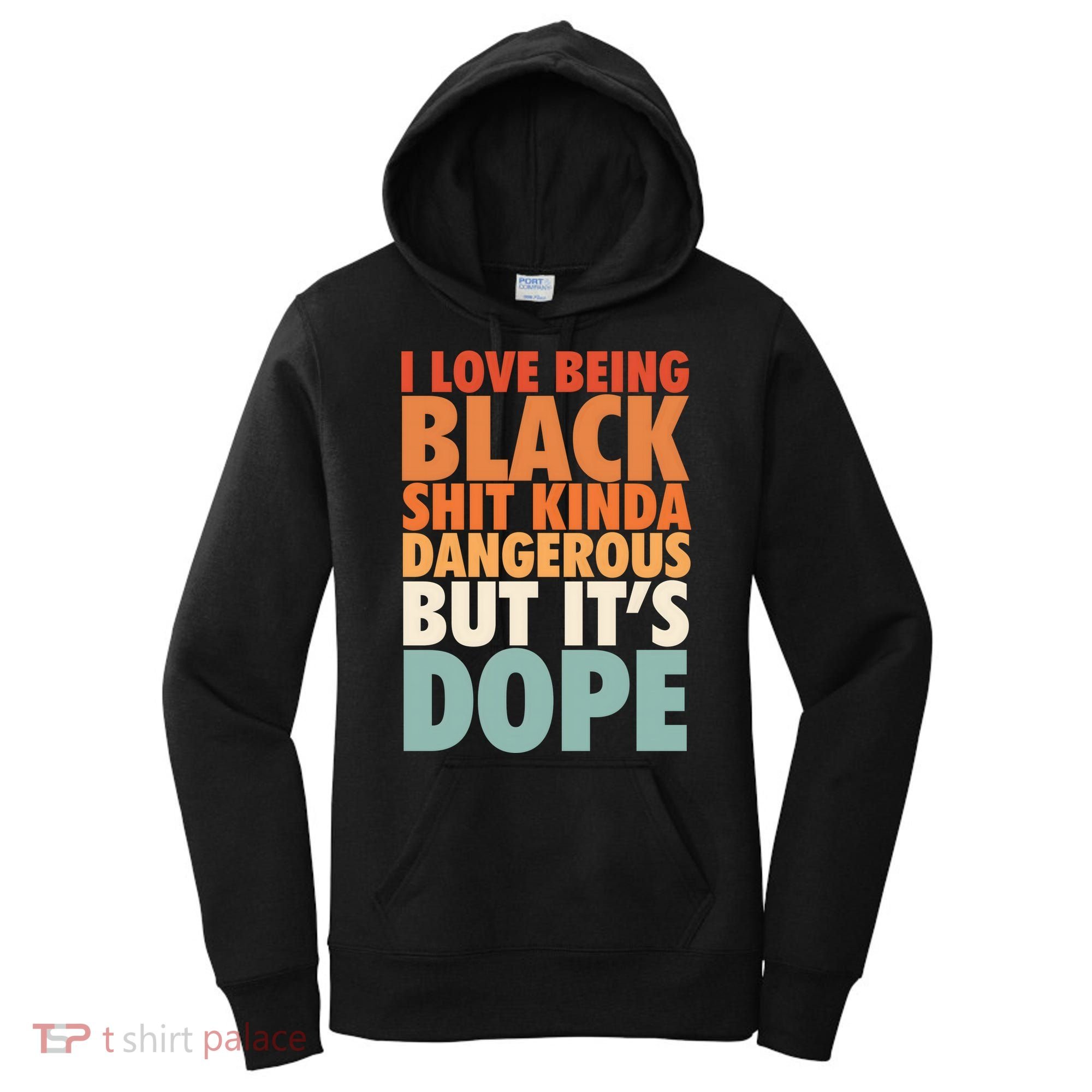 I Love Being Black History Kinda Dangerous But It's Dope Gift Women's Hoodie