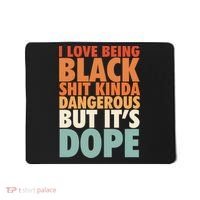 I Love Being Black History Kinda Dangerous But It's Dope Gift Mousepad thumb 0