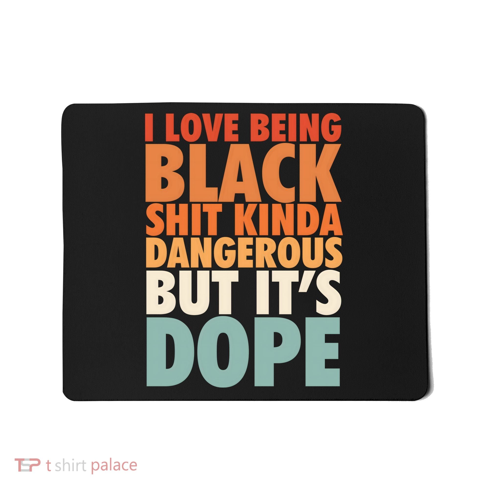 I Love Being Black History Kinda Dangerous But It's Dope Gift Mousepad