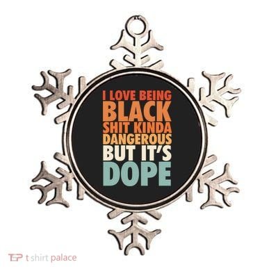 I Love Being Black History Kinda Dangerous But It's Dope Gift Ornament