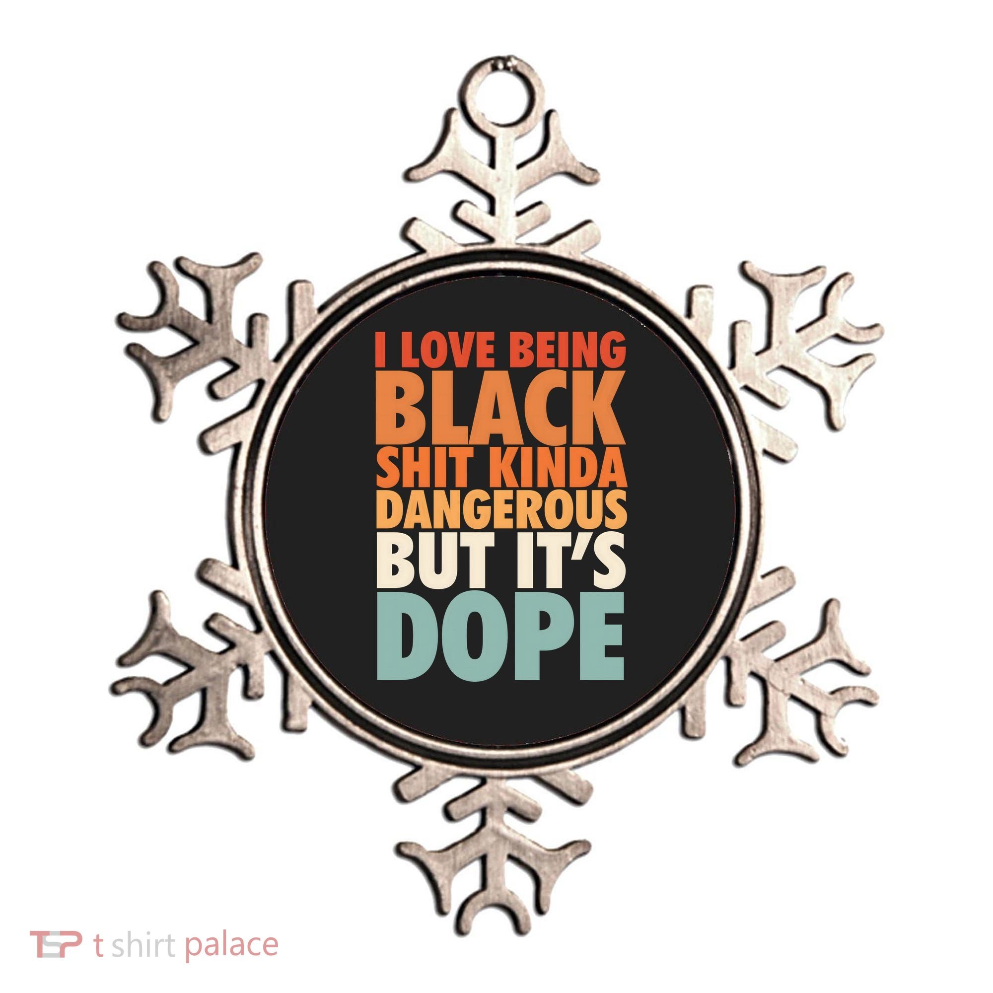 I Love Being Black History Kinda Dangerous But It's Dope Gift Ornament