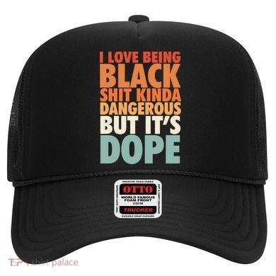 I Love Being Black History Kinda Dangerous But It's Dope Gift Hat