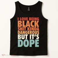 I Love Being Black History Kinda Dangerous But It's Dope Gift Tank Top thumb 2