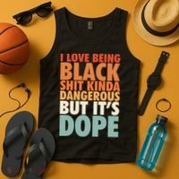 I Love Being Black History Kinda Dangerous But It's Dope Gift Tank Top thumb 4