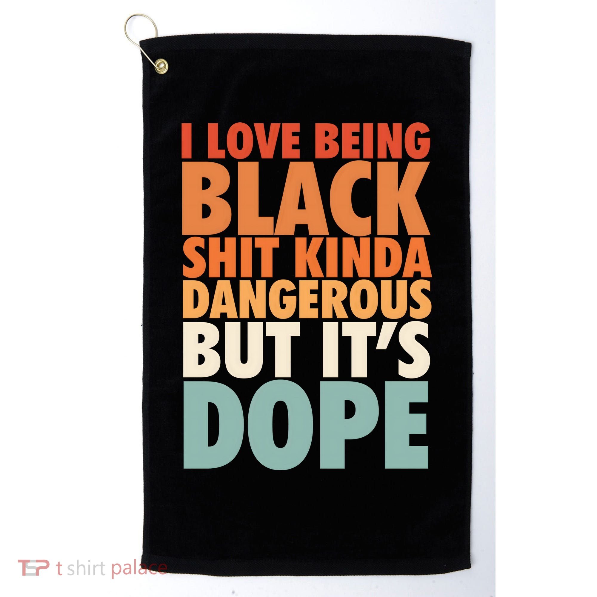 I Love Being Black History Kinda Dangerous But It's Dope Gift Golf Towel