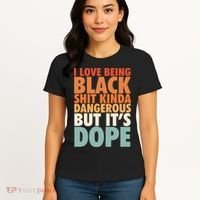 I Love Being Black History Kinda Dangerous But It's Dope Gift Women's T-Shirt thumb 4