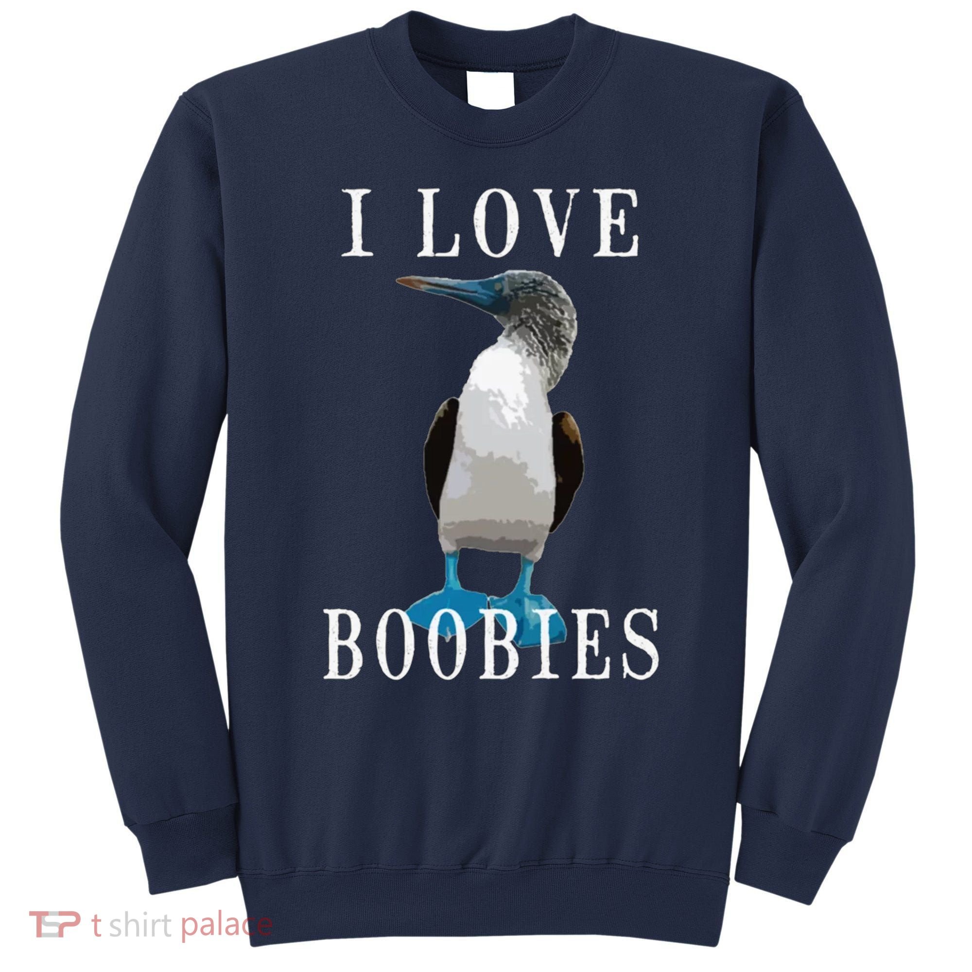 I Love Boobies Blue Footed Boobie Bird Sweatshirt