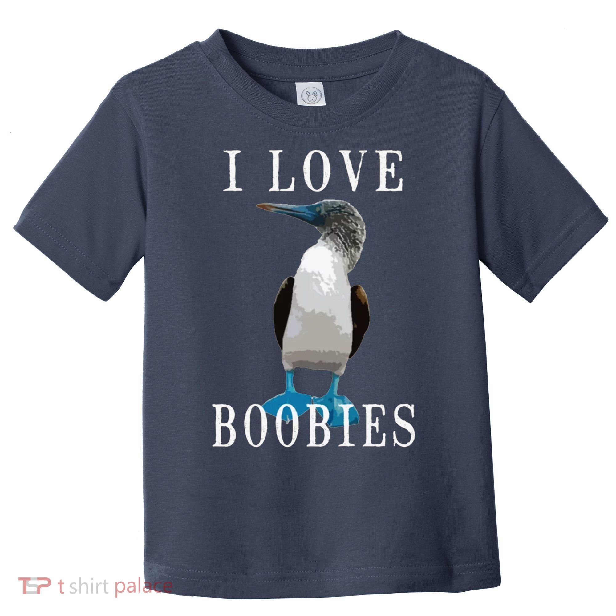 I Love Boobies Blue Footed Boobie Bird Toddler T-Shirt