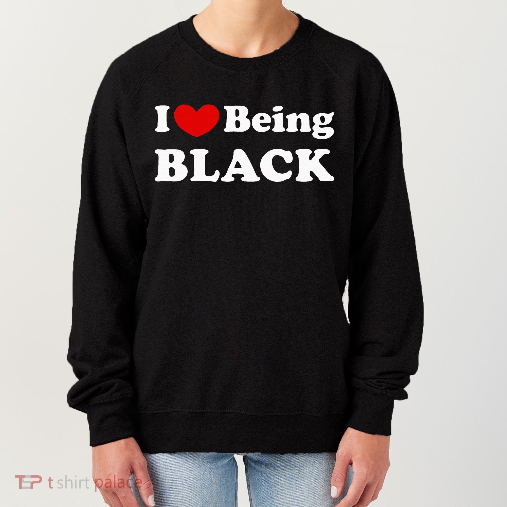 I Love Being Black I Like To Be Black Women's Sweatshirt