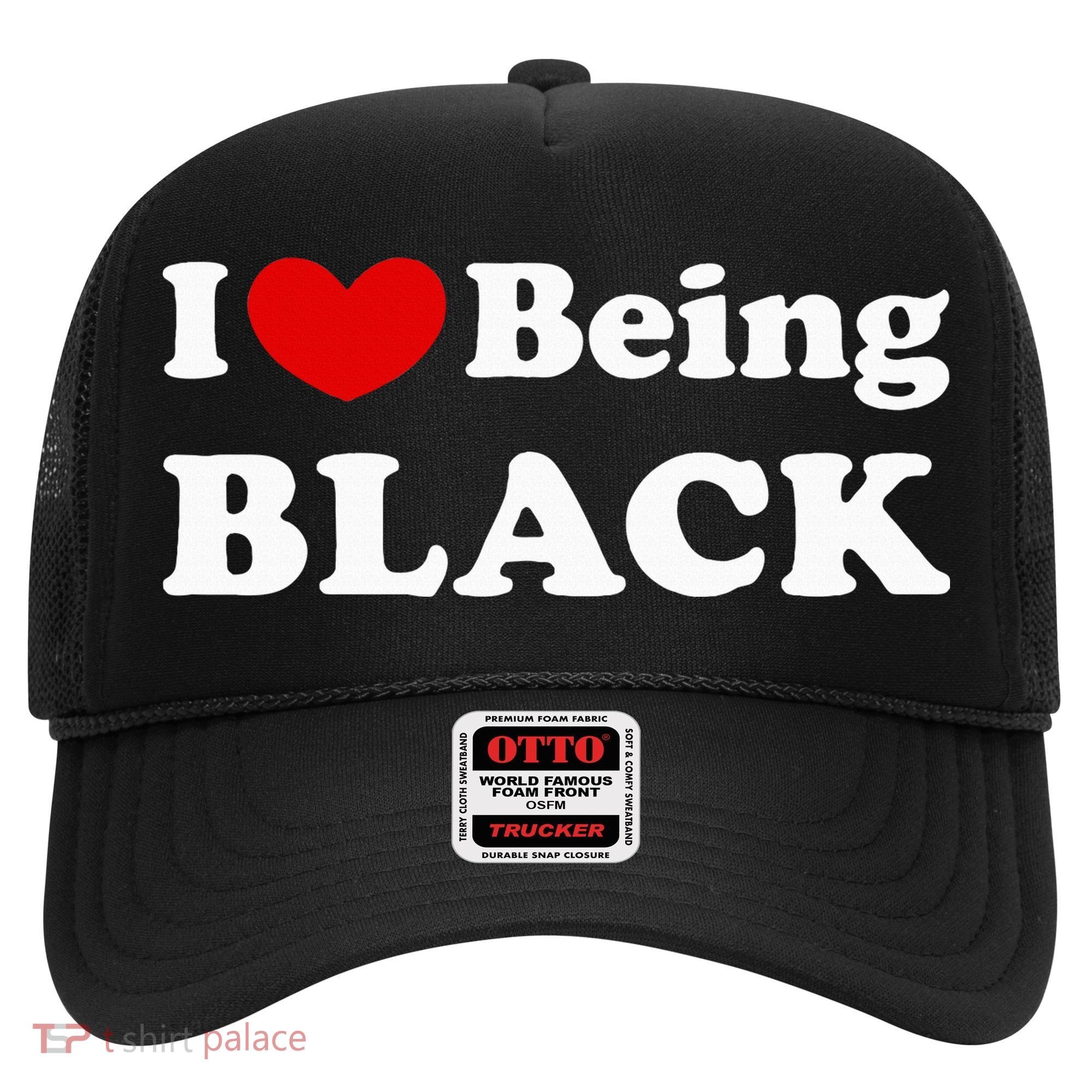 I Love Being Black I Like To Be Black Hat