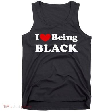 I Love Being Black I Like To Be Black Tank Top