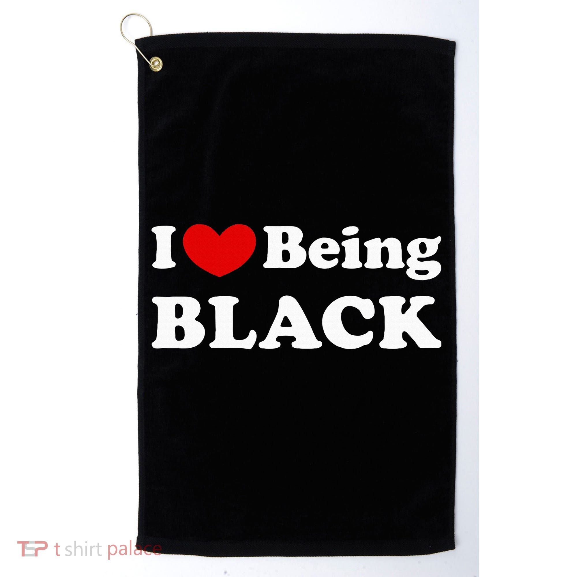 I Love Being Black I Like To Be Black Golf Towel