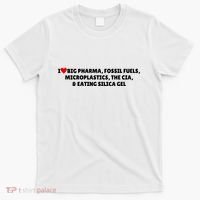 I Love Big Pharma Fossil Fuels Microplastics The Cia & Eating Silica Gel T-Shirt thumb 0