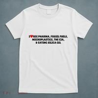 I Love Big Pharma Fossil Fuels Microplastics The Cia & Eating Silica Gel T-Shirt thumb 5