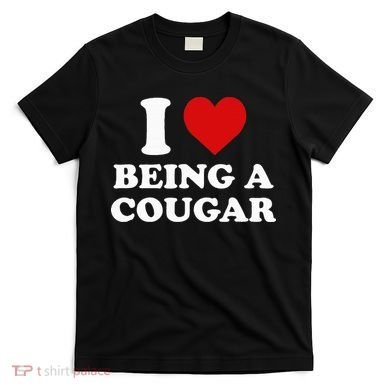 I Love Being A Cougar I Heart Being A Cougar  T-Shirt