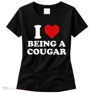 I Love Being A Cougar I Heart Being A Cougar  Women's T-Shirt
