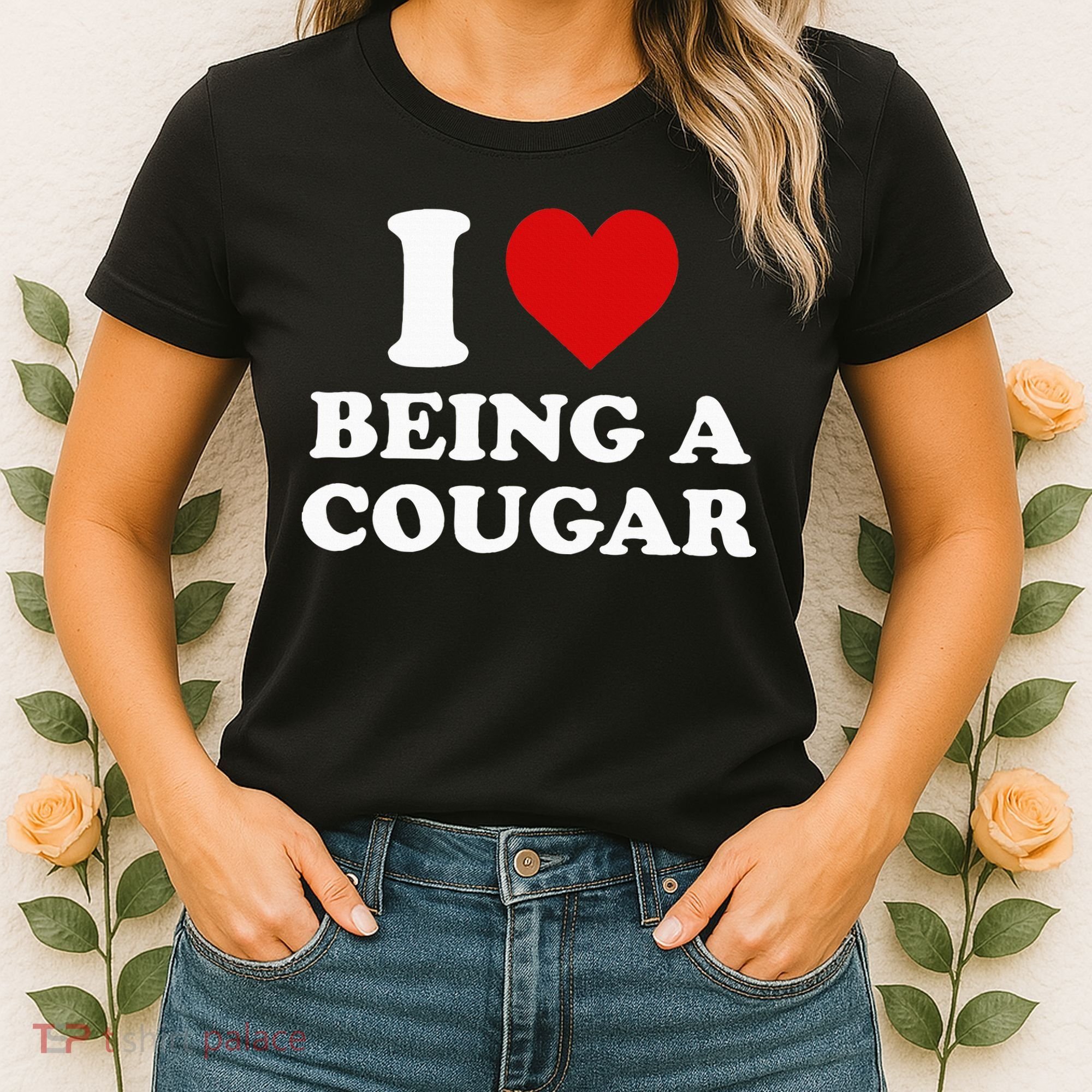 I Love Being A Cougar I Heart Being A Cougar  Women's T-Shirt