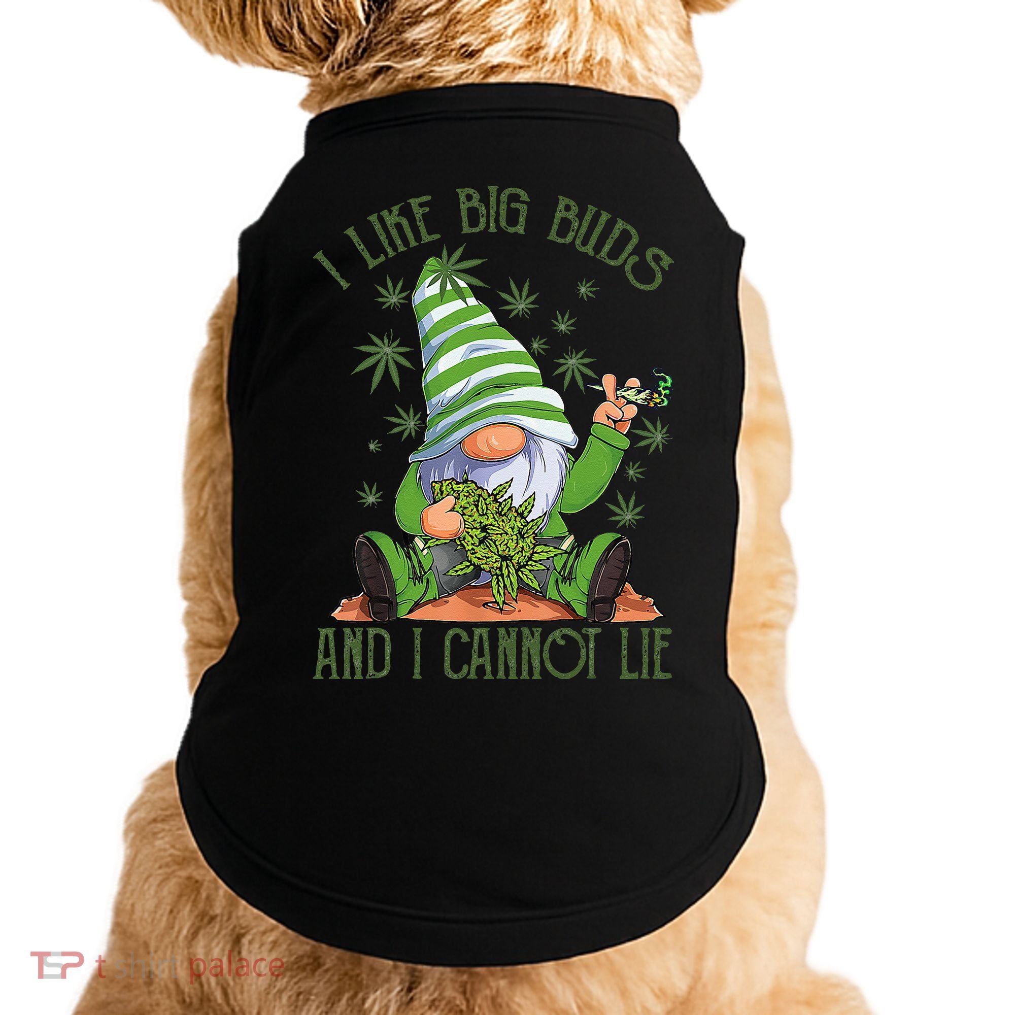 I Like Big Buds And I Cannot Lie Marijuana Cannabis Weed 420 Doggie Tank