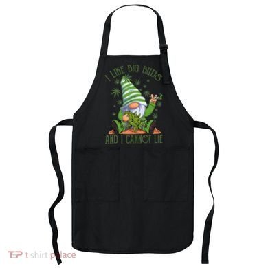 I Like Big Buds And I Cannot Lie Marijuana Cannabis Weed 420 Apron