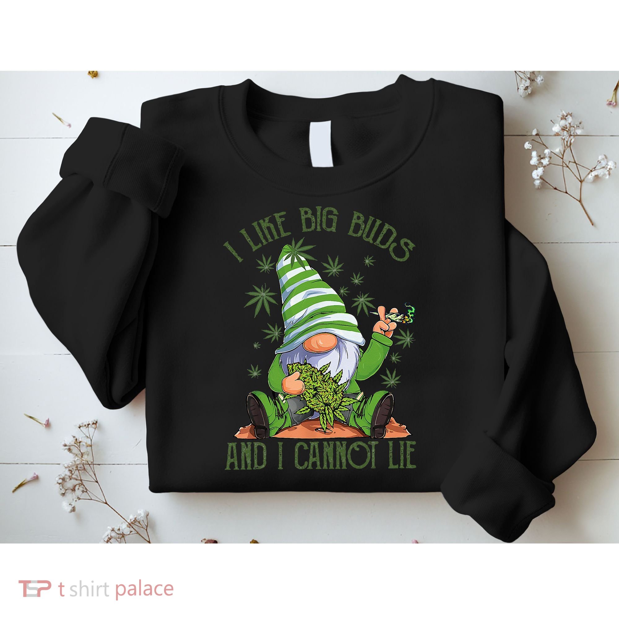 I Like Big Buds And I Cannot Lie Marijuana Cannabis Weed 420 Sweatshirt