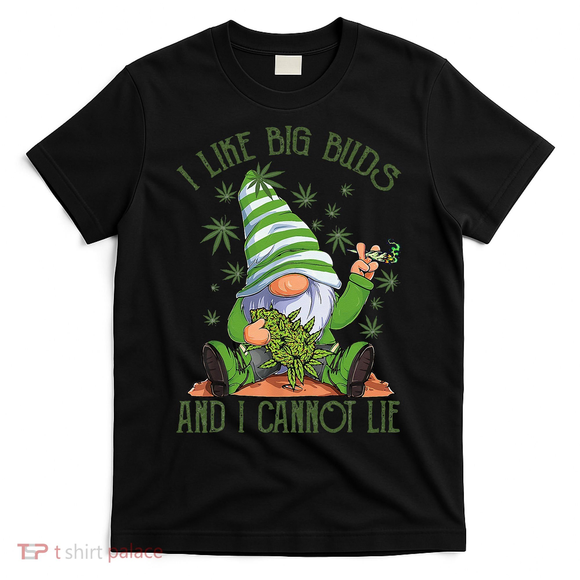 I Like Big Buds And I Cannot Lie Marijuana Cannabis Weed 420 T-Shirt