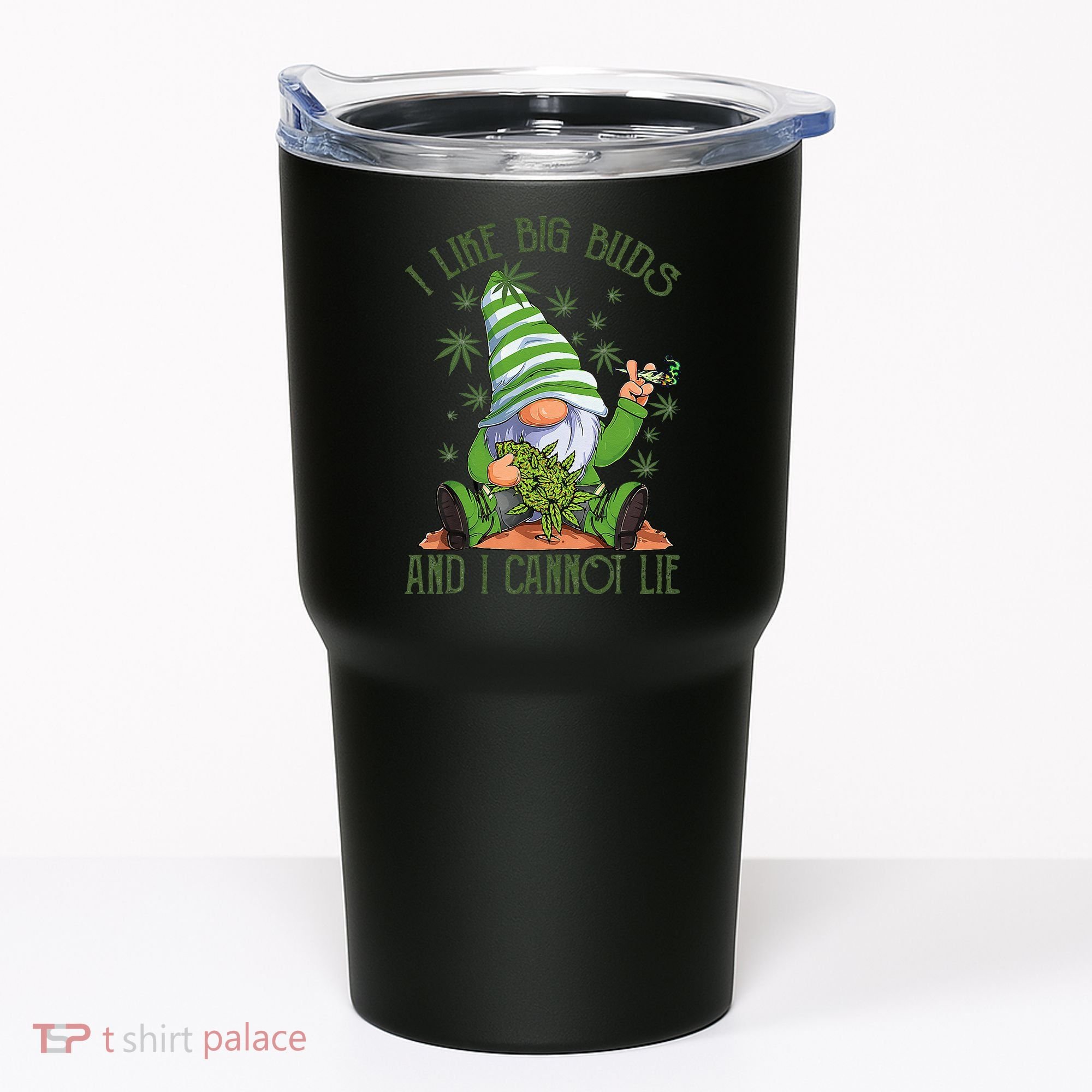 I Like Big Buds And I Cannot Lie Marijuana Cannabis Weed 420 Tumbler