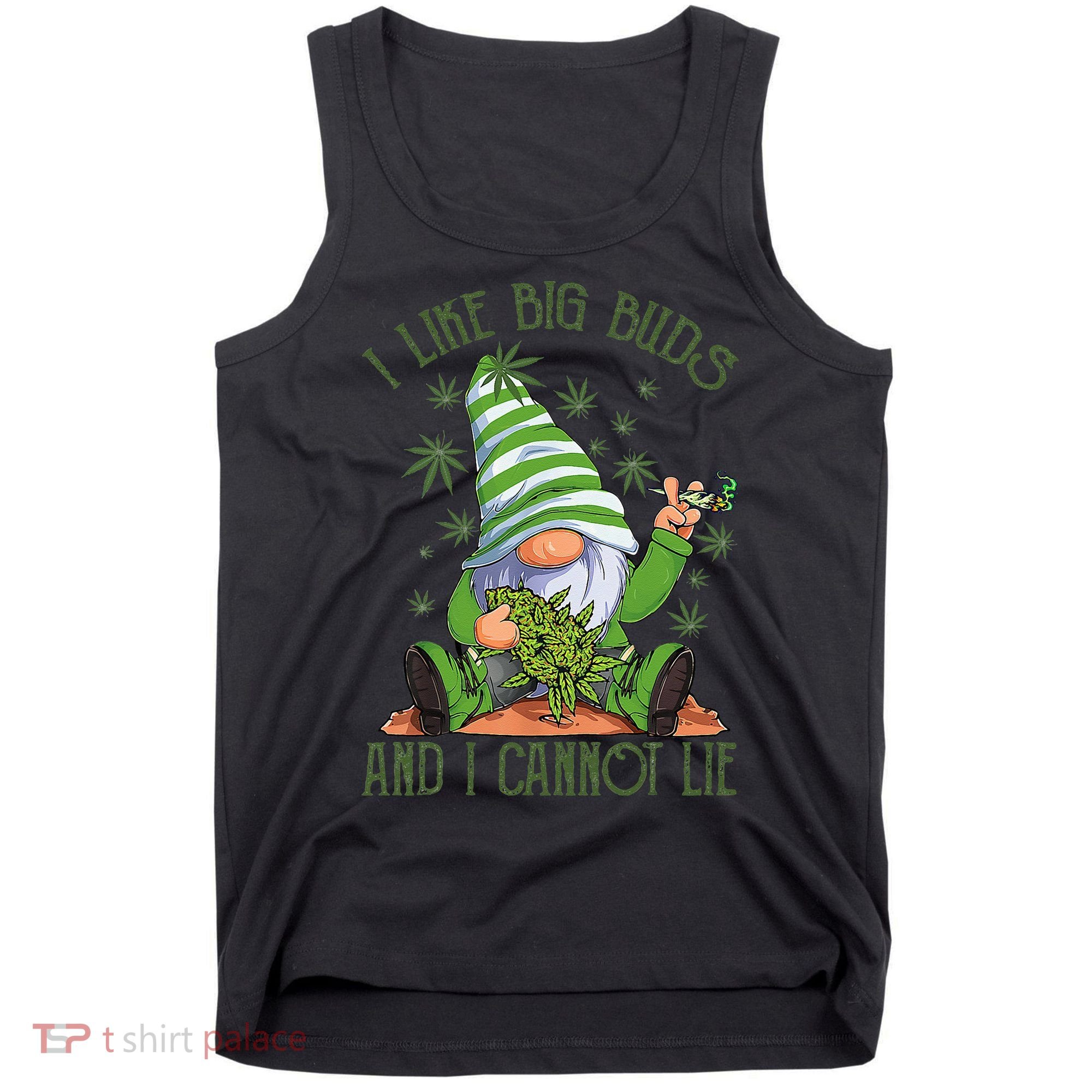 I Like Big Buds And I Cannot Lie Marijuana Cannabis Weed 420 Tank Top