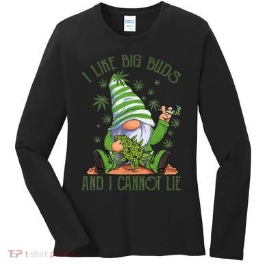I Like Big Buds And I Cannot Lie Marijuana Cannabis Weed 420 Women's Long Sleeve Shirt