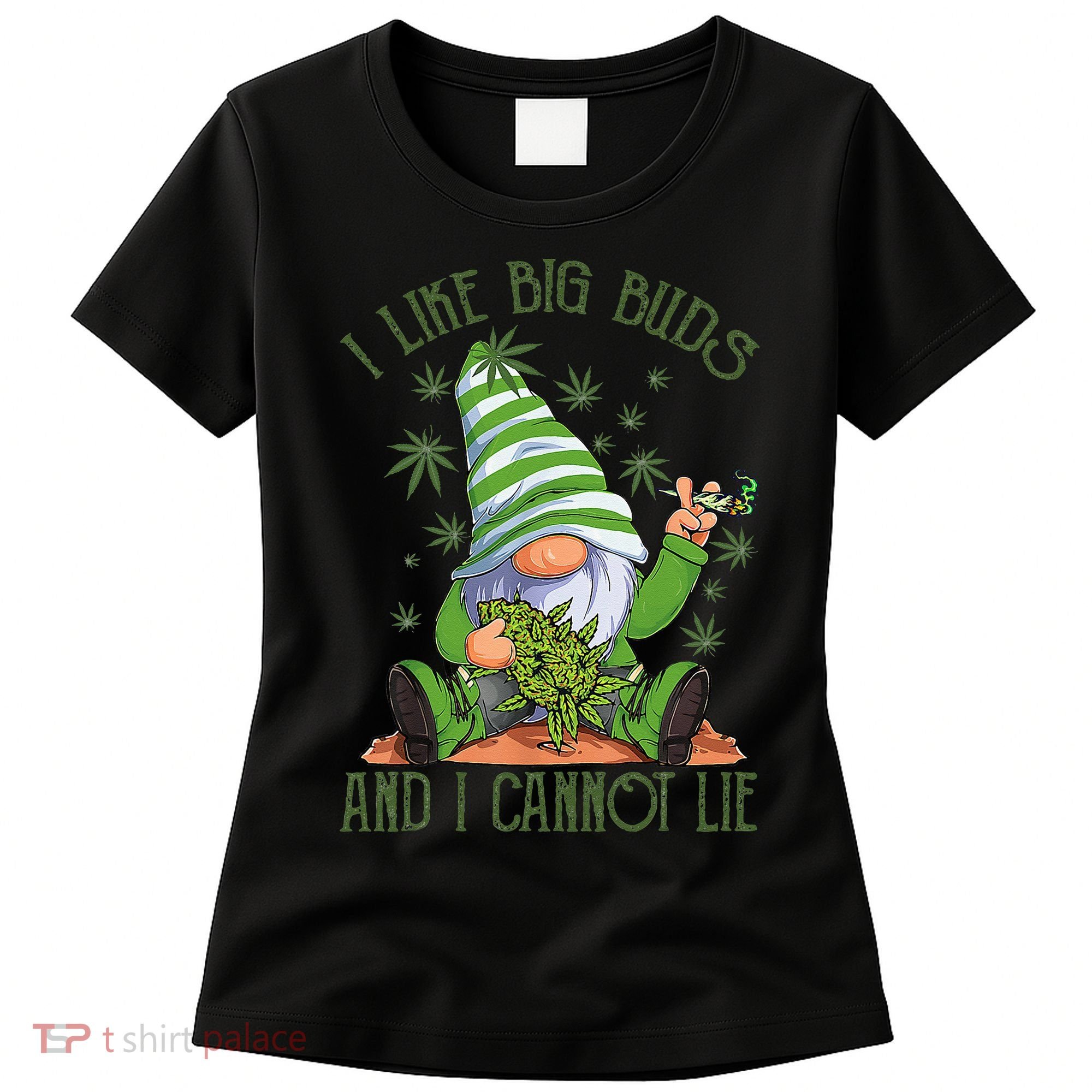 I Like Big Buds And I Cannot Lie Marijuana Cannabis Weed 420 Women's T-Shirt