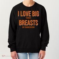 I Love Big Turkey Breasts On Thanksgiving Women's Sweatshirt thumb 0