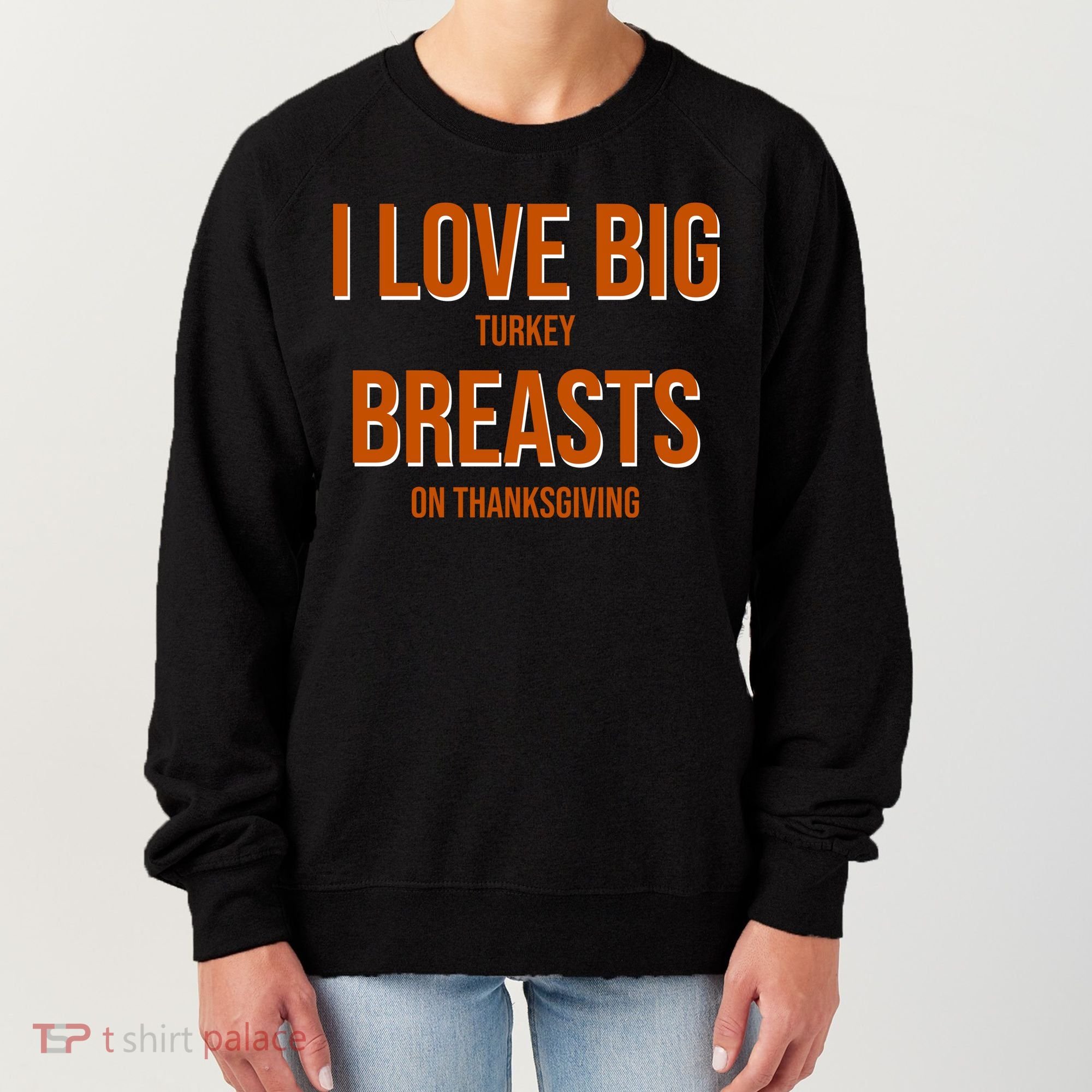 I Love Big Turkey Breasts On Thanksgiving Women's Sweatshirt