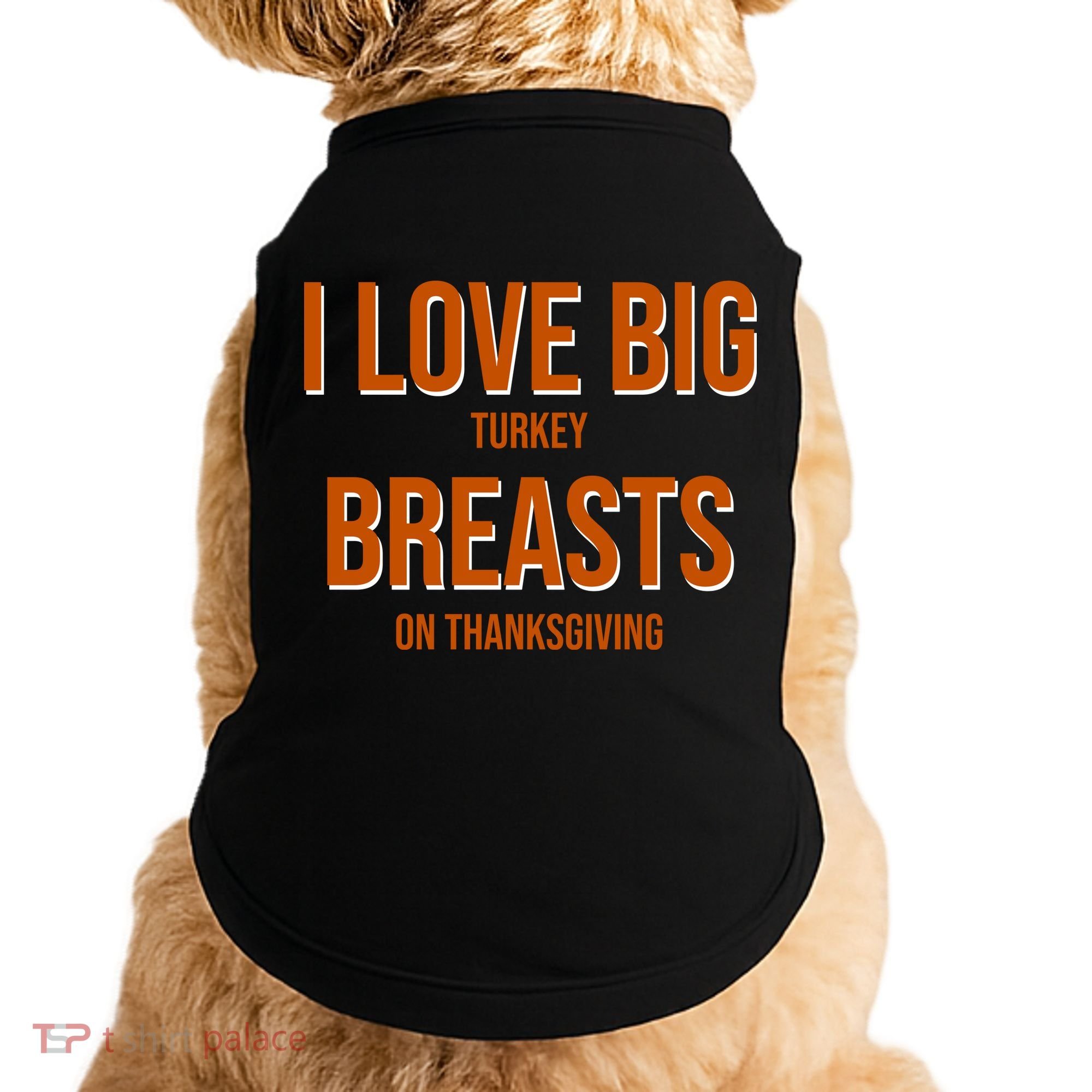 I Love Big Turkey Breasts On Thanksgiving Doggie Tank