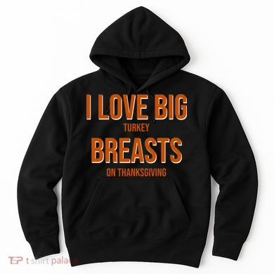 I Love Big Turkey Breasts On Thanksgiving Hoodie