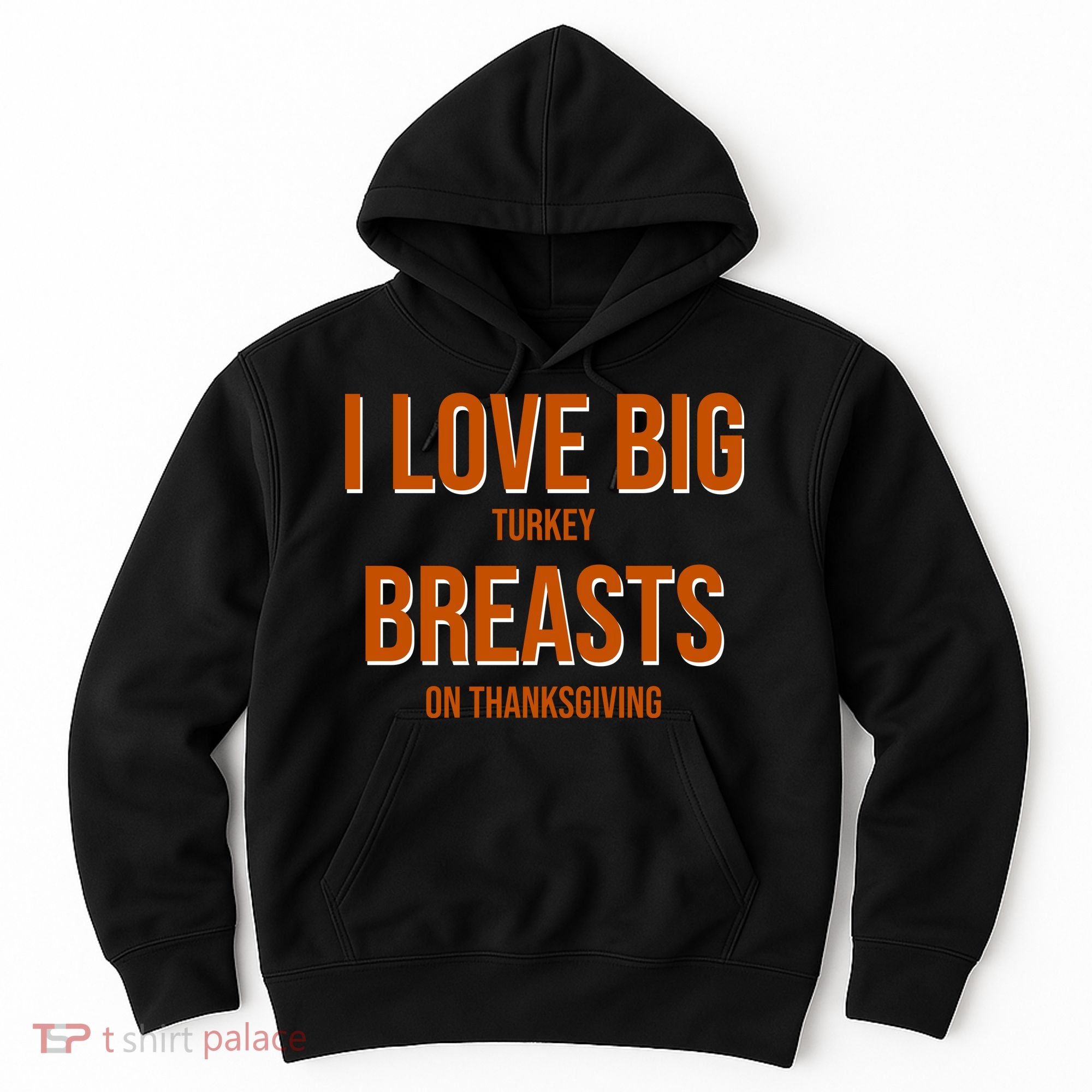 I Love Big Turkey Breasts On Thanksgiving Hoodie