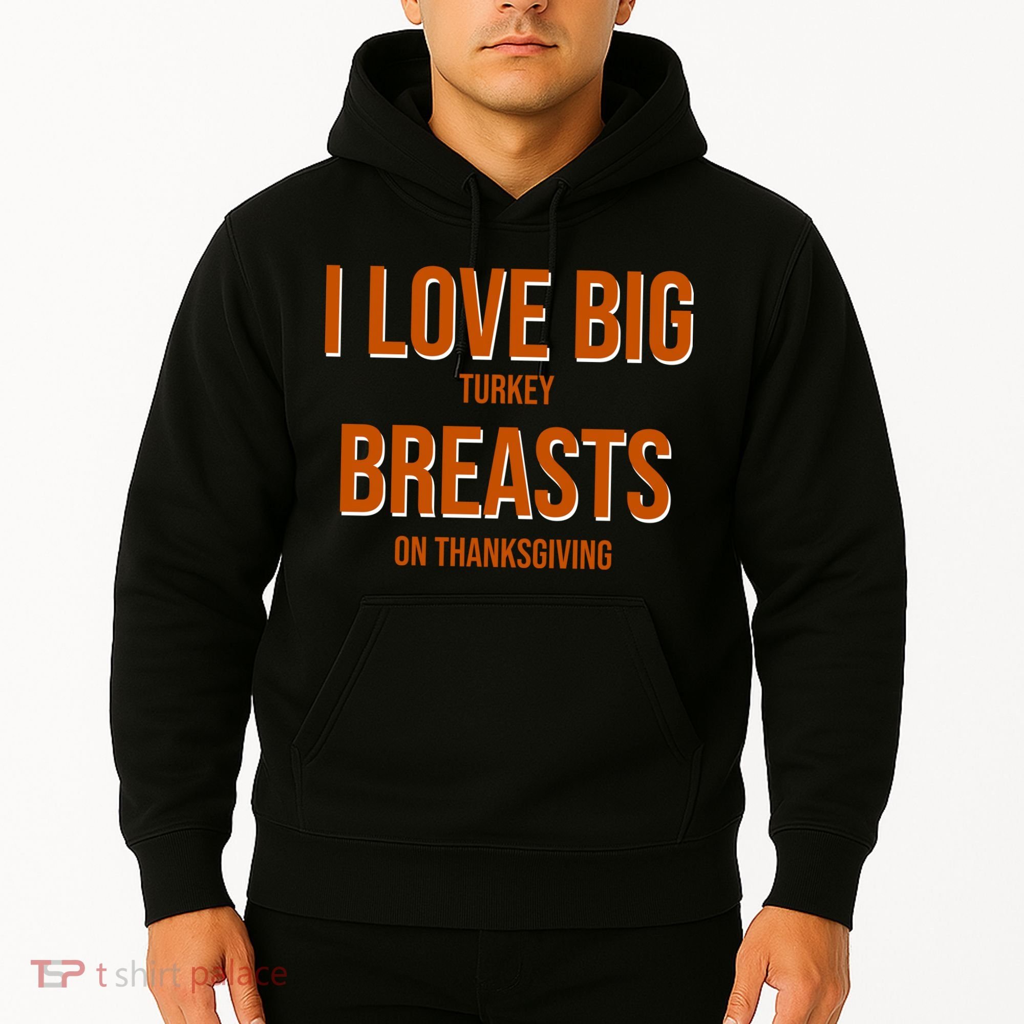 I Love Big Turkey Breasts On Thanksgiving Hoodie
