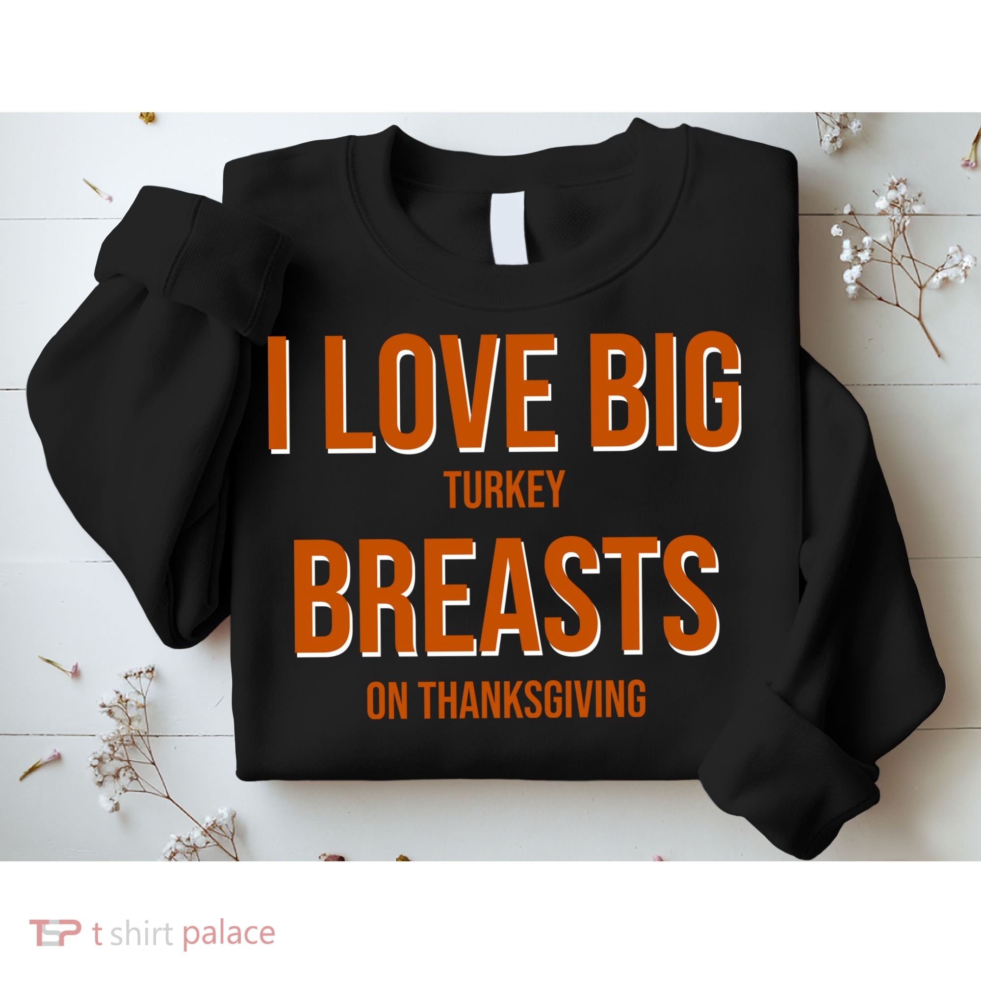 I Love Big Turkey Breasts On Thanksgiving Sweatshirt