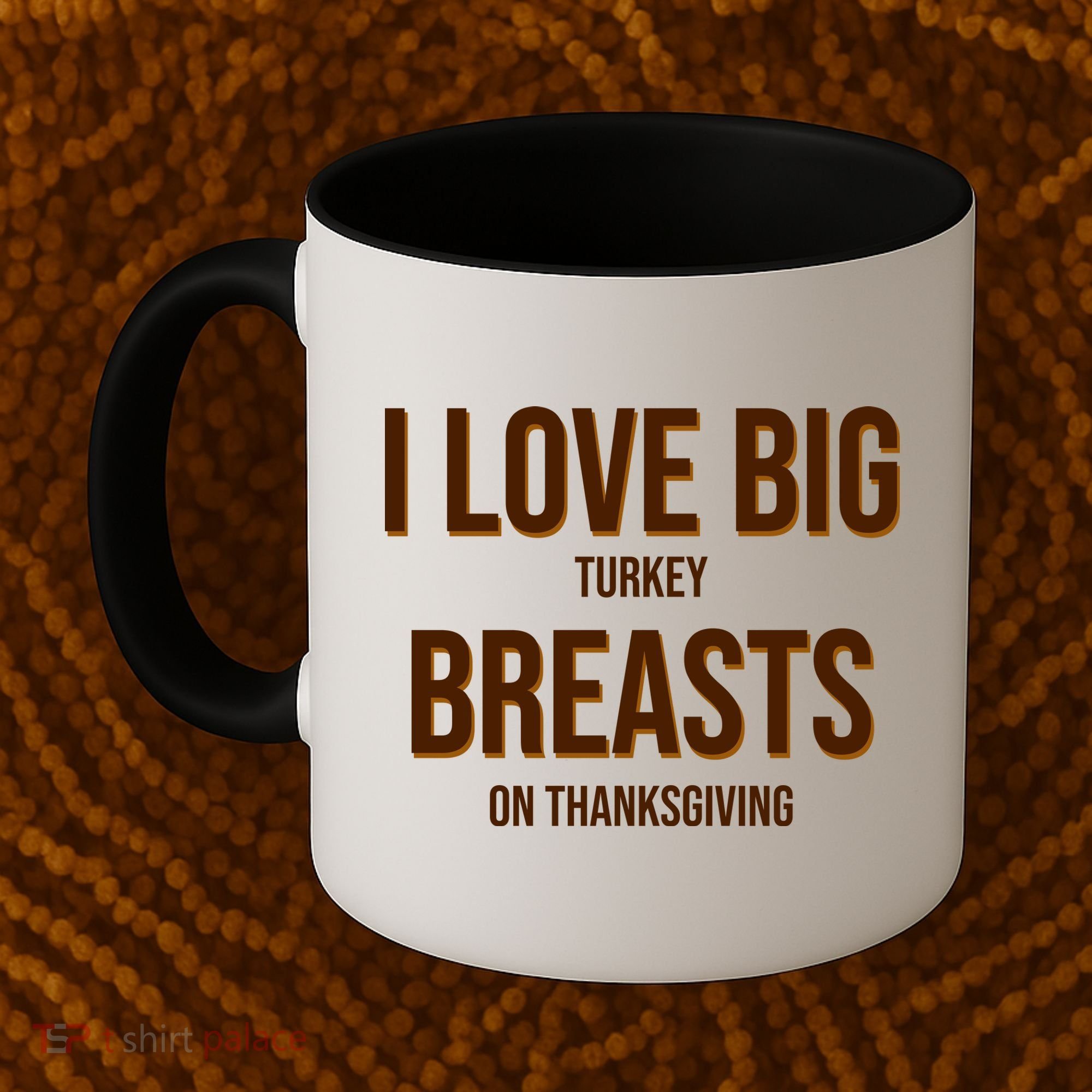 I Love Big Turkey Breasts On Thanksgiving Coffee Mug