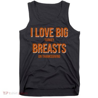 I Love Big Turkey Breasts On Thanksgiving Tank Top
