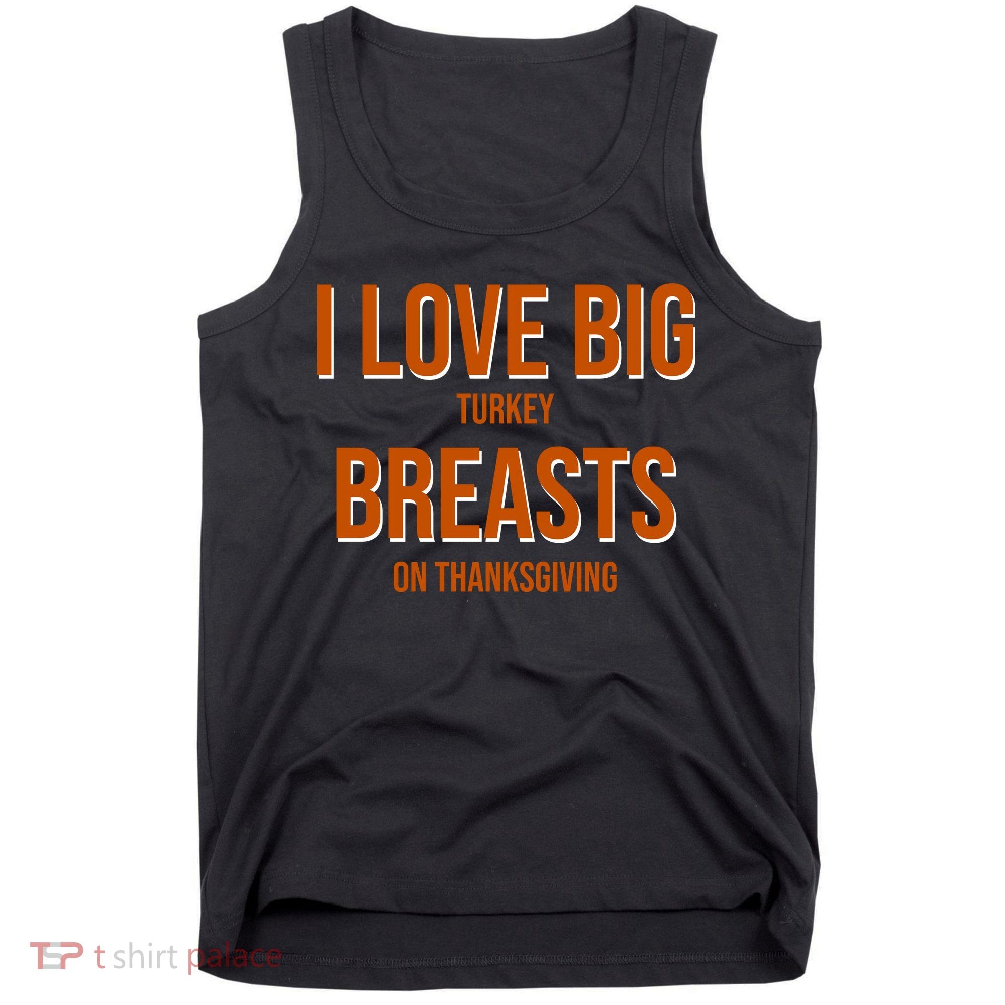I Love Big Turkey Breasts On Thanksgiving Tank Top