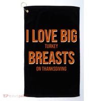 I Love Big Turkey Breasts On Thanksgiving Golf Towel thumb 0